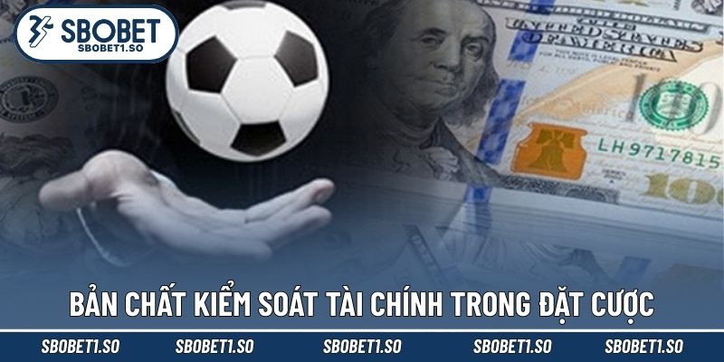 Bản chất kiểm soát tài chính trong đặt cược