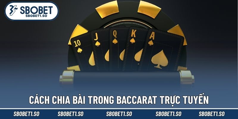 Cách chia bài trong baccarat trực tuyến