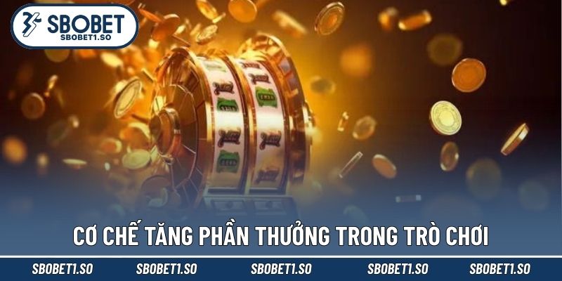 Cơ chế tăng phần thưởng trong trò chơi