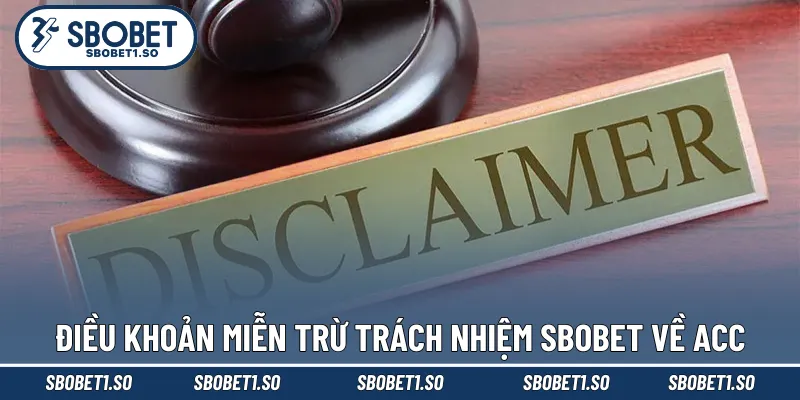 Điều khoản miễn trừ trách nhiệm Sbobet về acc game