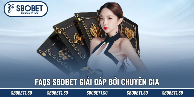 FAQs Sbobet giải đáp bởi chuyên gia