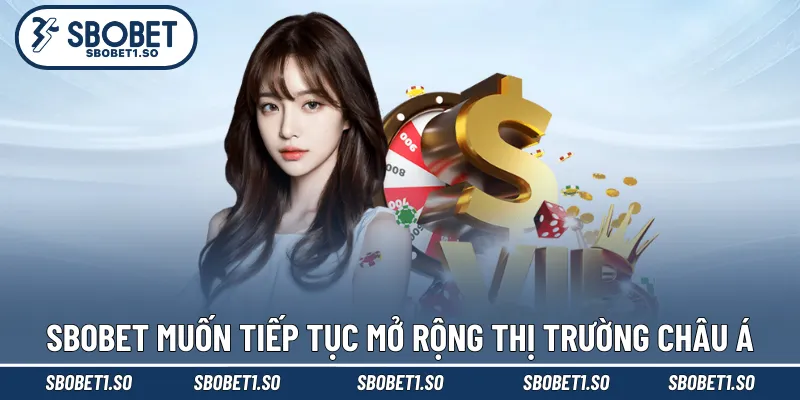 Giới thiệu Sbobet muốn tiếp tục mở rộng thị trường châu Á