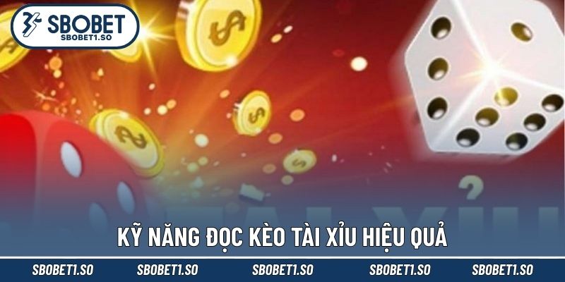 Kỹ năng đọc kèo tài xỉu hiệu quả