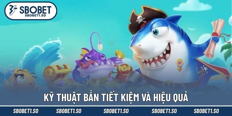 Kỹ thuật bắn tiết kiệm và hiệu quả