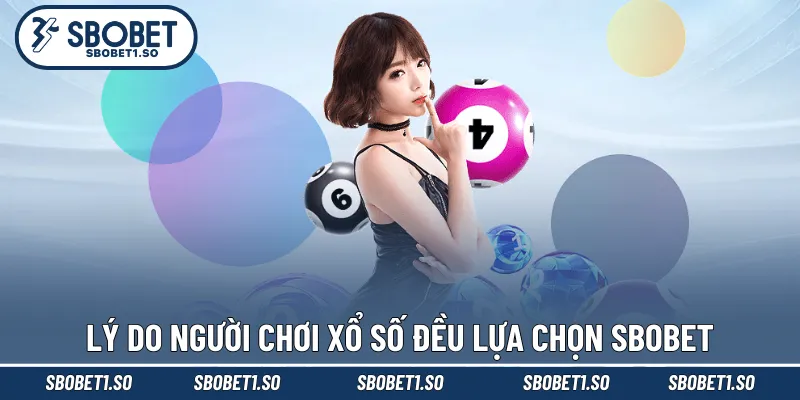 Lý do người chơi xổ số đều lựa chọn Sbobet