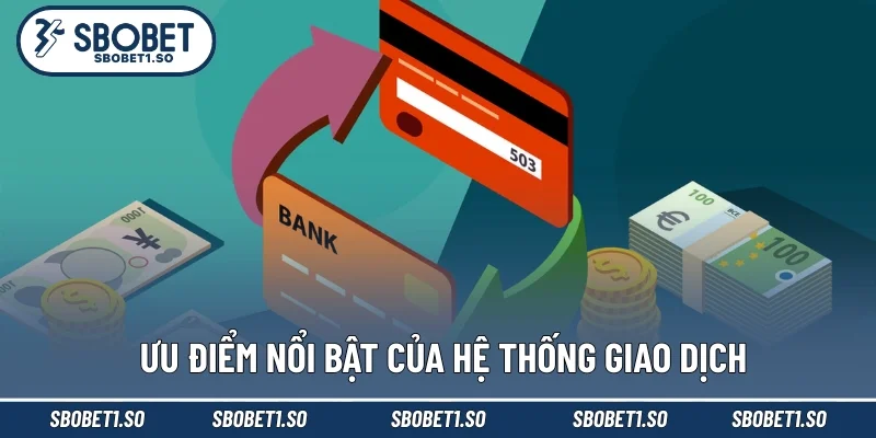 Ưu điểm nổi bật của hệ thống giao dịch