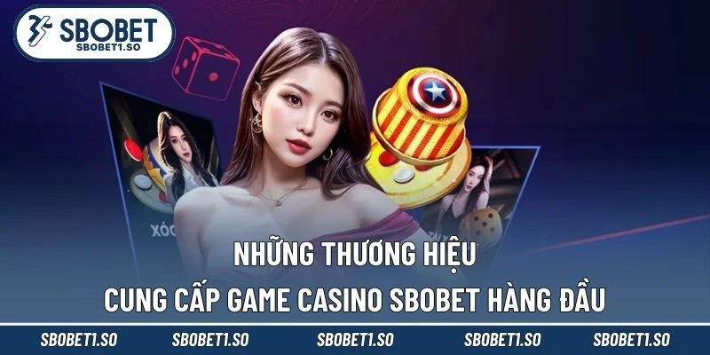 Những thương hiệu cung cấp game casino Sbobet hàng đầu