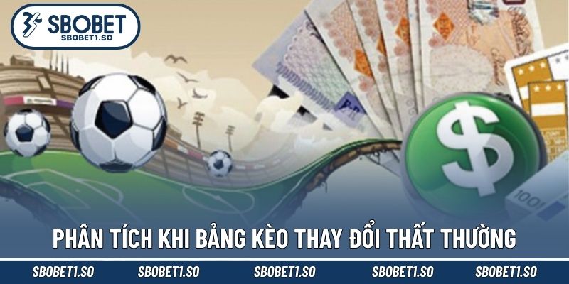 Phân tích khi bảng kèo thay đổi thất thường