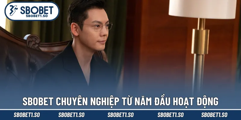 Sbobet chuyên nghiệp từ năm đầu hoạt động
