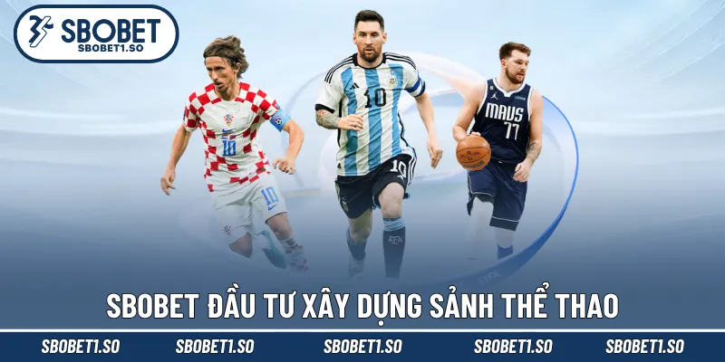 Sbobet đầu tư xây dựng sảnh thể thao cực chuyên nghiệp